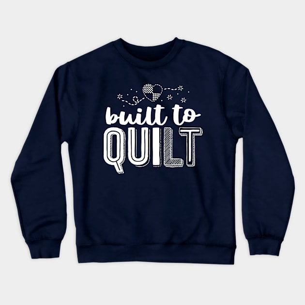 Built to Quilt Quilter Tee Quilting Shirt For Women Sewing Crewneck Sweatshirt by 14thFloorApparel